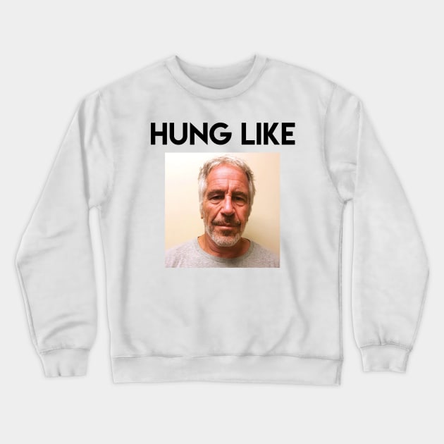 Hung like Epstein Crewneck Sweatshirt by TubularTV